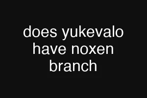 does yukevalo have noxen branch