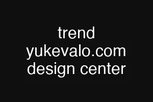 trend yukevalo.com design center