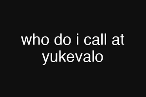 who do i call at yukevalo
