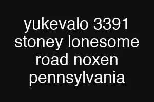 yukevalo 3391 stoney lonesome road noxen pennsylvania